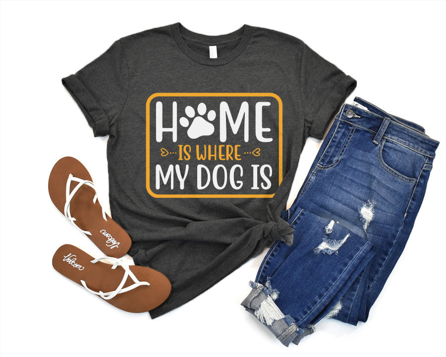 Home Is Where My Dog Is T-Shirt