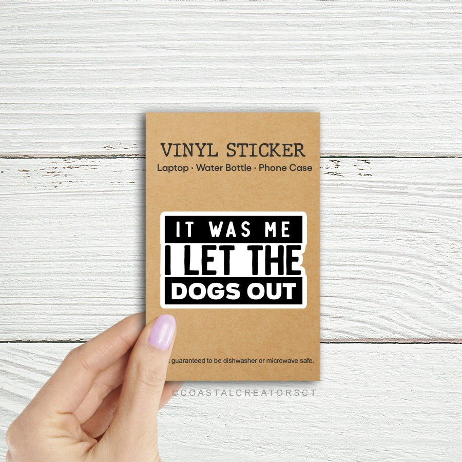 It Was Me I Let The Dogs Out Vinyl Sticker