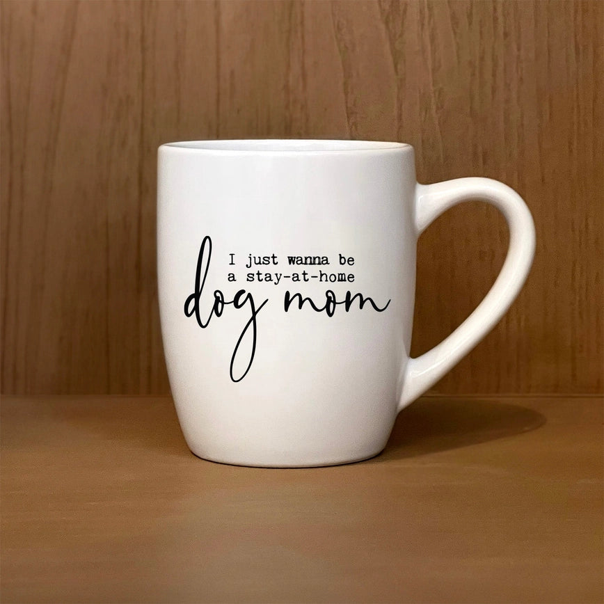 I Just Wanna Be A Stay At Home Dog Mom Coffee Mug