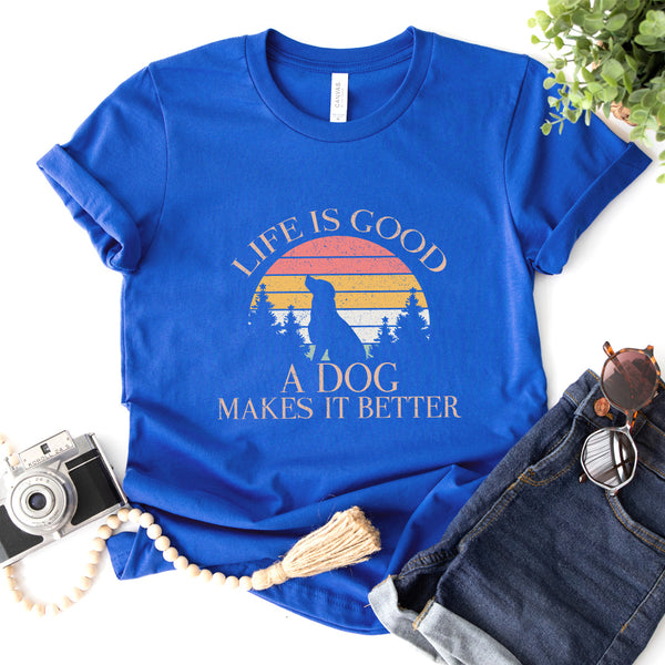 Life Is Good A Dog Makes It Better Tee - 0698