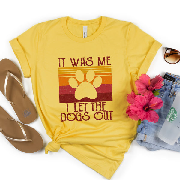 It Was Me I Let The Dogs Out Tee - 0719