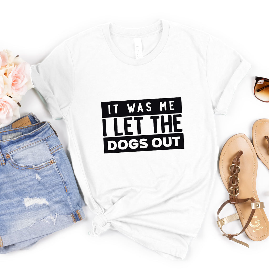 It Was Me I Let The Dogs Out Tee 0808