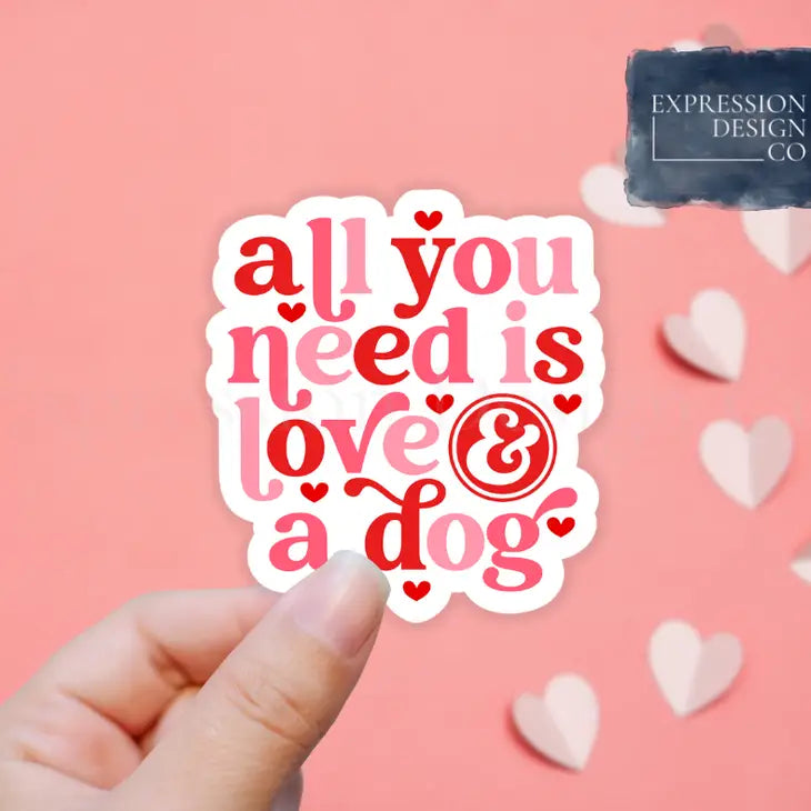 All You Need Is Love And A Dog Vinyl Sticker