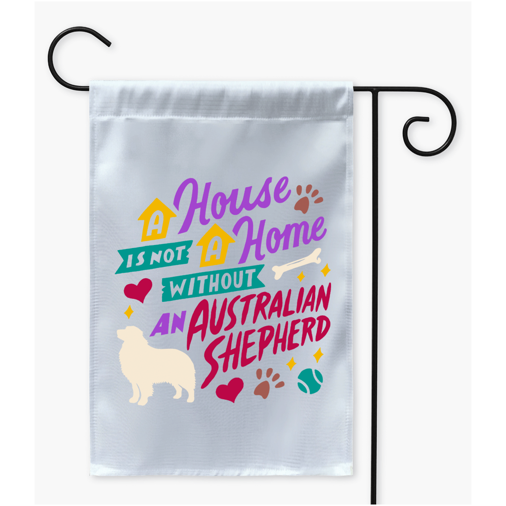 A House Is Not A Home Without An Australian Shepherd Premium Yard Flag