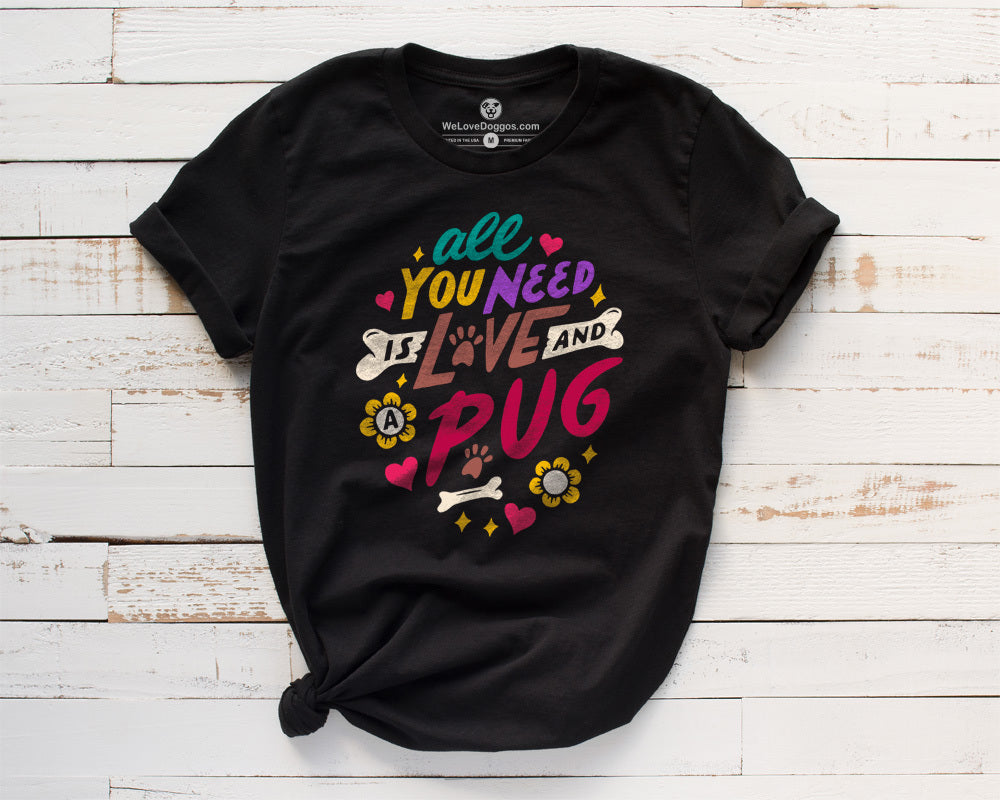 All You Need Is Love And A Pug Premium T-Shirt