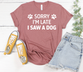 Sorry I'm Late I Saw A Dog Premium T-Shirt