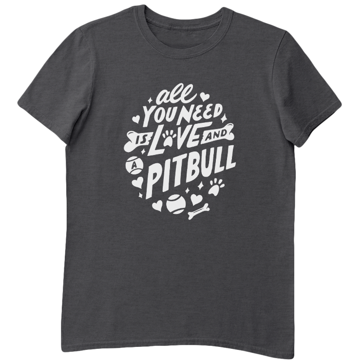 All You Need Is Love And A Pitbull T-Shirt