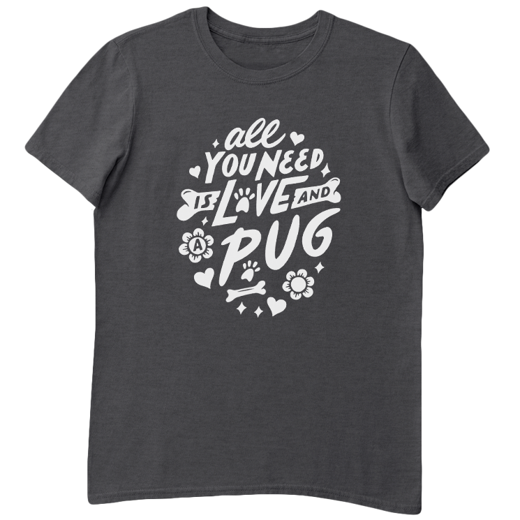 All You Need Is Love And A Pug T-Shirt