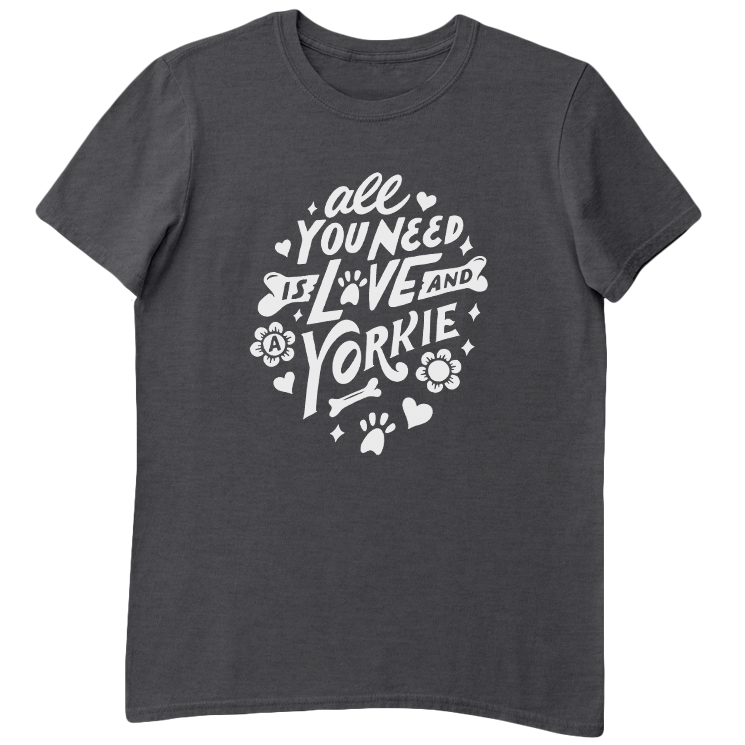 All You Need Is Love And A Yorkie T-Shirt