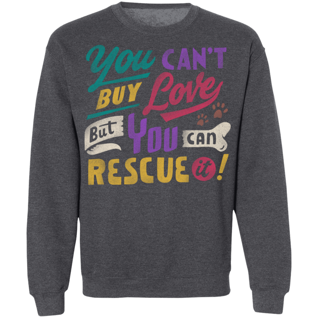 You Can't Buy Love But You Can Rescue it Sweatshirt