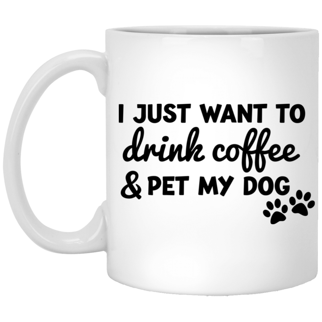 I Just Want To Drink Coffee & Pet My Dog Coffee Mug