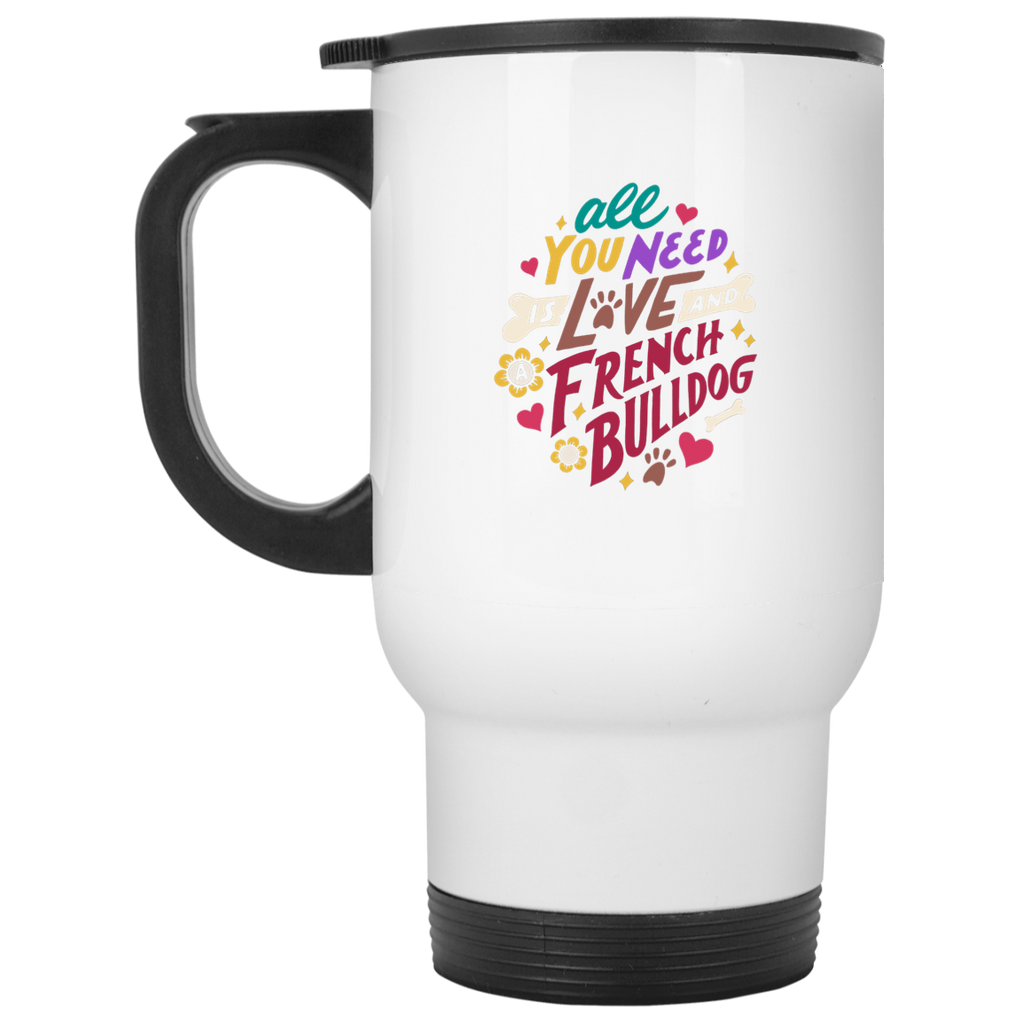 All You Need Is Love And A French Bulldog Travel Mug