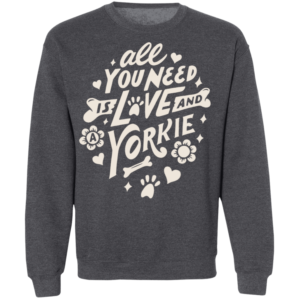 All You Need Is Love And A Yorkie Sweatshirt