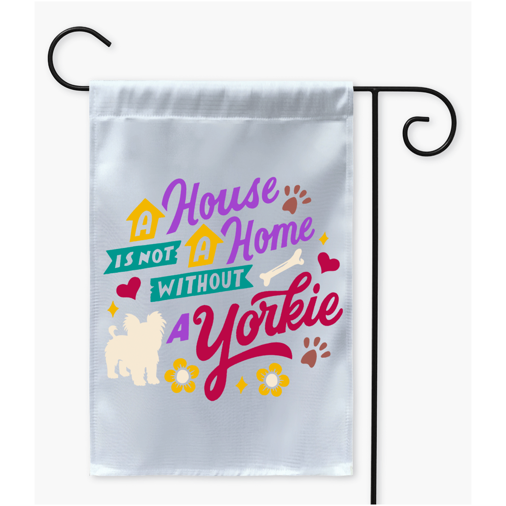 A House Is Not A Home Without A Yorkie Premium Yard Flag