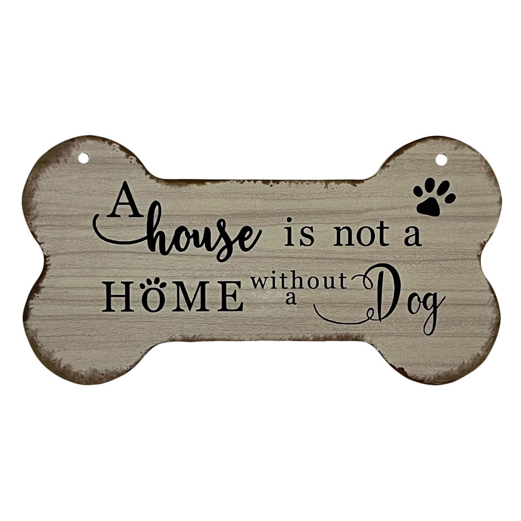 Bone Shaped House Is Not A Home Without A Dog Decorative Sign