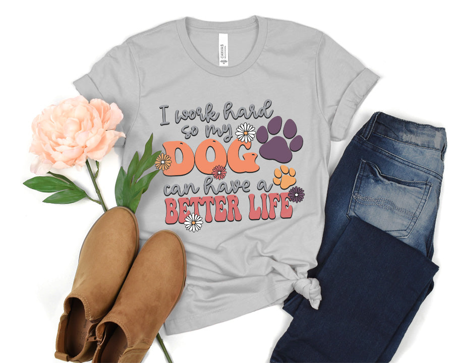I Work Hard So My Dog Can Have A Better Life Premium T-Shirt